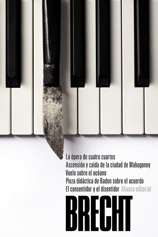 La ópera de cuatro cuartos. Ascensión y caída de la ciudad de Mahagonny. Vuelo sobre el océano. Pieza didáctica de Baden sobre el acuerdo. El consenti | 9788491043003 | Brecht, Bertolt