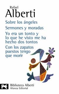 Sobre los ángeles. Sermones y moradas. Yo era un tonto y lo que he visto me ha hecho dos tontos. Con los zapatos puestos tengo que morir | 9788420673554 | Alberti, Rafael
