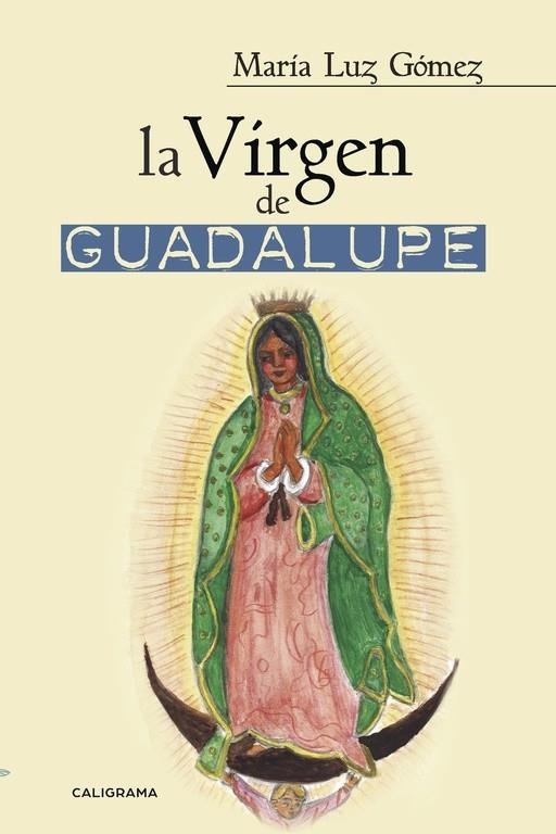 La Virgen de Guadalupe | 9788491128052 | Gómez, María Luz