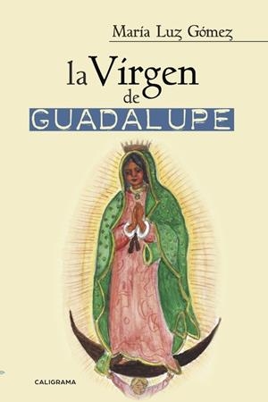La Virgen de Guadalupe | 9788491128052 | Gómez, María Luz