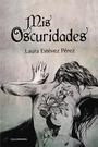 Mis oscuridades | 9788417426309 | Estévez Pérez, Laura
