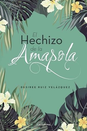 El hechizo de la amapola | 9788417234676 | Ruiz Velázquez, Desiree