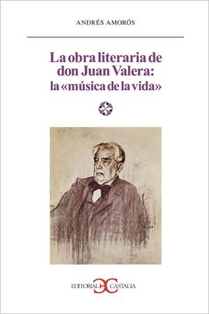 La obra literaria de don Juan Valera: la música de la vida                    . | 9788497401517 | Amorós, Andrés