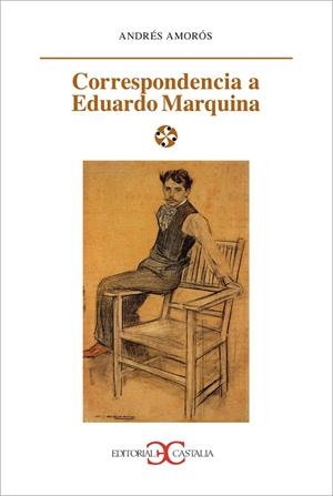 Correspondencia a Eduardo Marquina                                              . | 9788497401418 | Amorós, Andrés