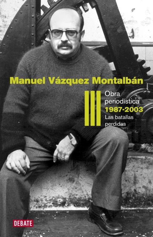 Obra periodística 1987-2003 (Obra periodística III) | 9788499920627 | Vázquez Montalbán, Manuel
