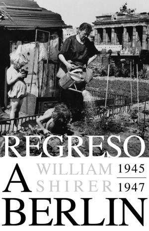 Regreso a Berlín. 1945-1947 | 9788483069127 | William L. Shirer