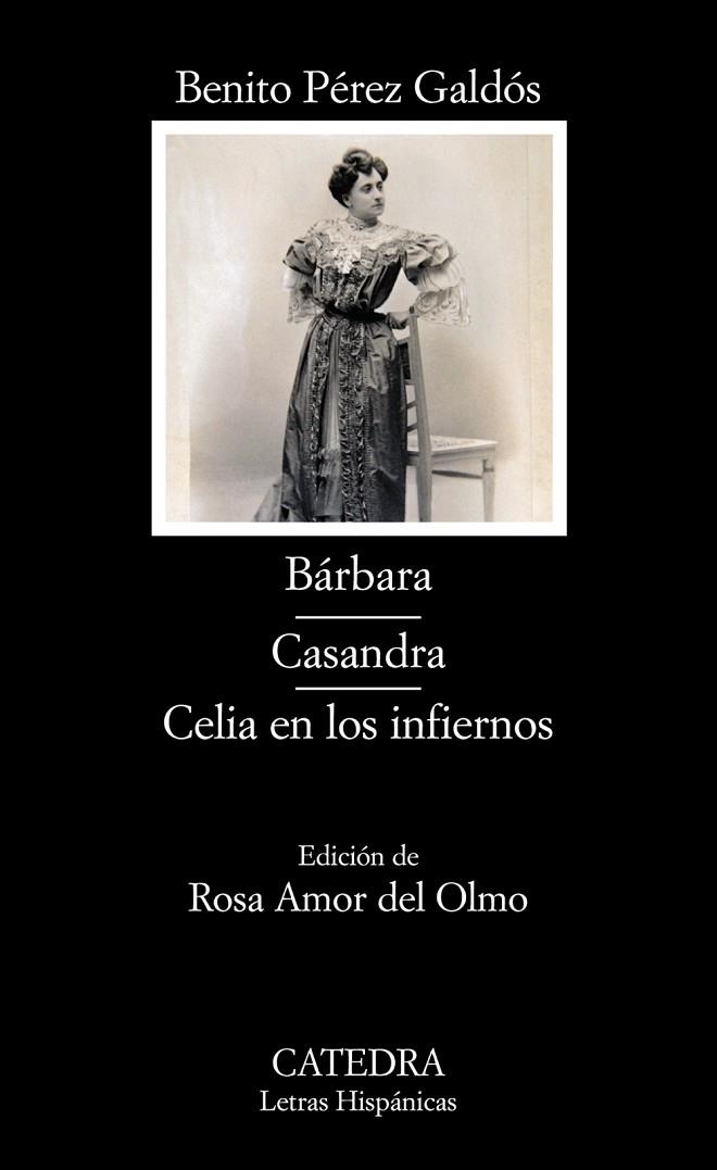 Bárbara; Casandra; Celia en los infiernos | 9788437623122 | BENITO PÉREZ GALDÓS