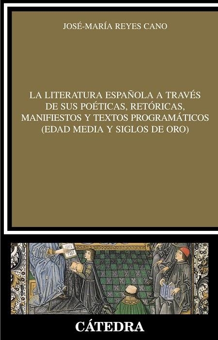 La literatura española a través de sus poéticas, retóricas, manifiestos y textos programáticos (Edad Media y Siglos de Oro) | 9788437626390 | JOSÉ MARÍA REYES CANO