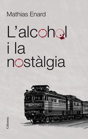 L'alcohol i la nostàlgia | 9788466415521 | Enard, Mathias