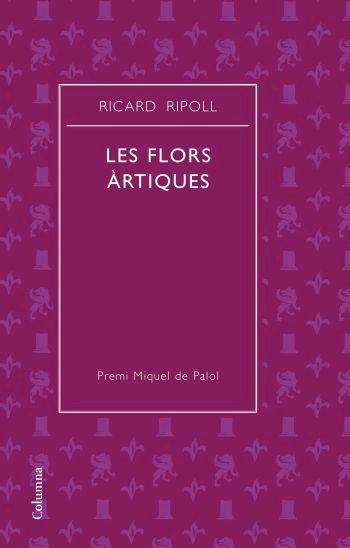 Les flors artiques (Premi de Poesia Miquel de Palol 2007) | 9788466408752 | Ripoll Villanueva, Ricard