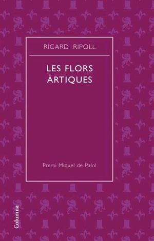 Les flors artiques (Premi de Poesia Miquel de Palol 2007) | 9788466408752 | Ripoll Villanueva, Ricard