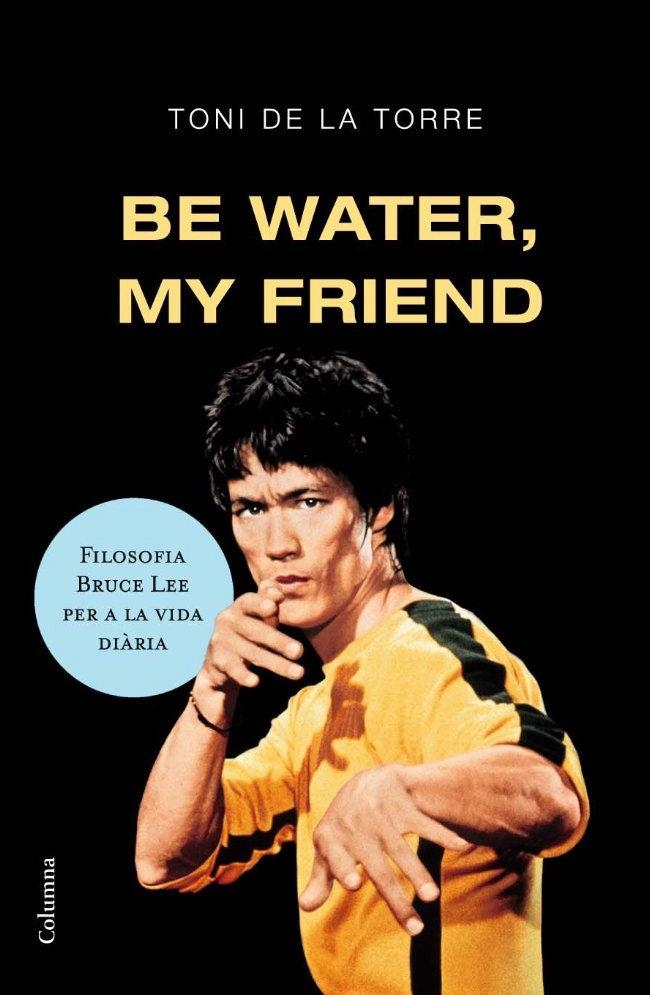 Be water my friend | 9788466409179 | Torre, Toni de la