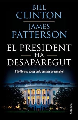El president ha desaparegut | 9788466423960 | Clinton, Bill;Patterson, James