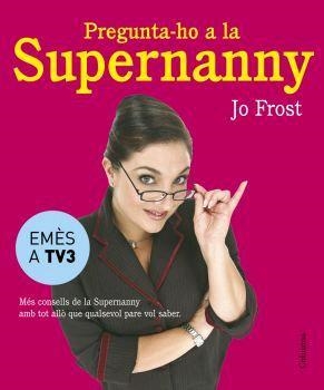 Pregunta-ho a la Supernanny | 9788466407885 | Frost, Jo