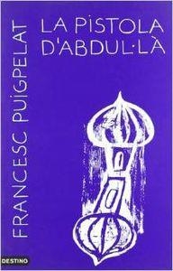 LA PISTOLA D'ABDUL.LA | 9788423331864 | Puigpelat i Valls, Francesc