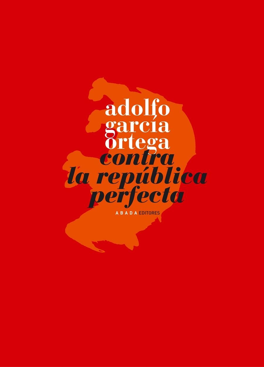 Contra la República Perfecta | 9788496775022 | García Ortega, Adolfo