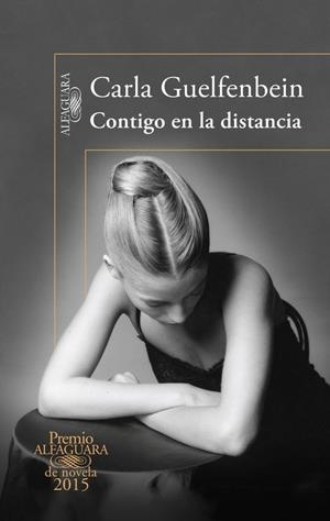 Contigo en la distancia (Premio Alfaguara de novela 2015) | 9788420410432 | Guelfenbein, Carla