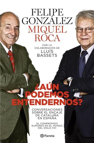 ¨AUN PODEMOS ENTENDERNOS? | 9788408101765 | González, Felipe;Roca, Miquel;Bassets, Lluís