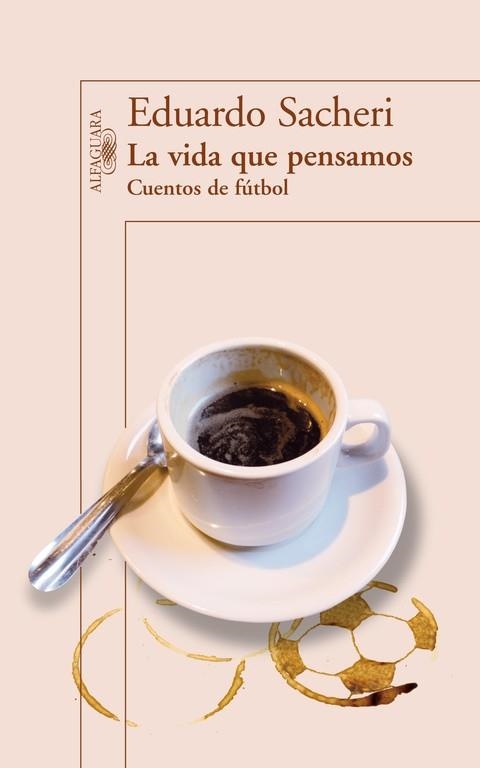 La vida que pensamos. Cuentos de fútbol | 9788420416342 | Sacheri, Eduardo