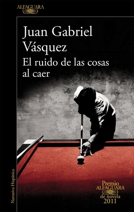 El ruido de las cosas al caer (Premio Alfaguara de novela 2011) | 9788420475073 | Juan Gabriel Vásquez