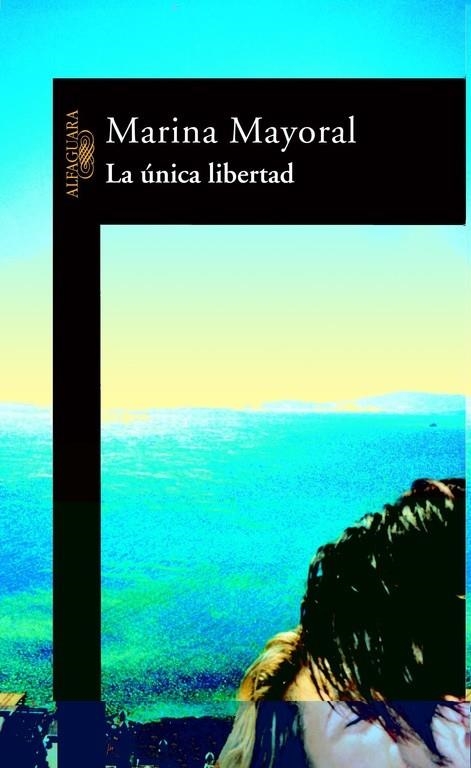 La única libertad | 9788420465104 | Mayoral, Marina