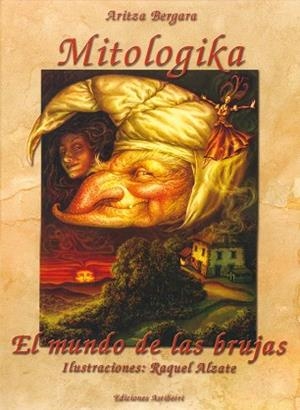MITOLOGIKA. EL MUNDO DE LAS BRUJAS | 9788495825179 | ALZATE, RAQUEL;BERGARA, ARITZA