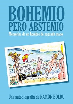 BOHEMIO PERO ABSTEMIO. MEMORIAS DE UN HOMBRE DE SEGUNDA MANO | 9788496815957 | BOLDÚ, RAMÓN