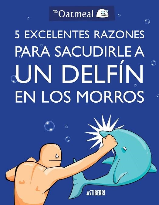 5 excelentes razones para sacudirle a un delfín en los morros | 9788415685982 | The Oatmeal