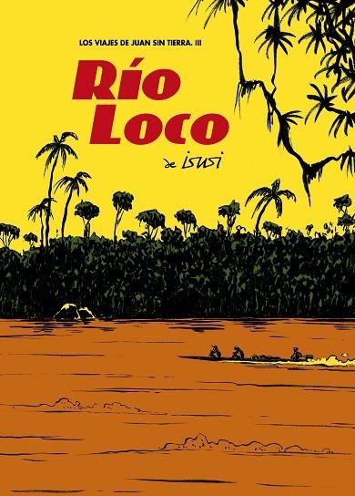 LOS VIAJES DE JUAN SIN TIERRA 3. RÍO LOCO | 9788496815971 | DE ISUSI, JAVIER