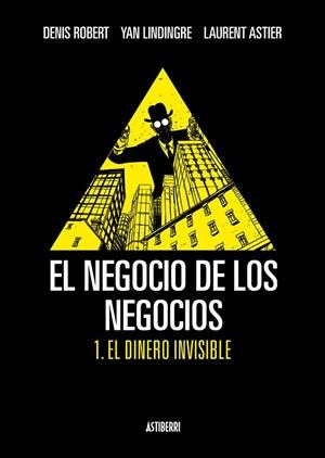 EL NEGOCIO DE LOS NEGOCIOS 1. EL DINERO INVISIBLE | 9788492769339 | ROBERT, DENIS;ASTIER, LAURENT;LINDINGRE, YAN