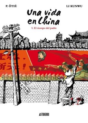Una vida en China 1. El tiempo del padre | 9788492769575 | Kunwu, Li;Ôtié, P.
