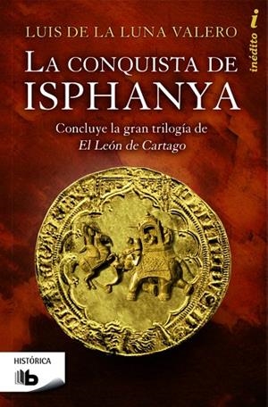 La conquista de Isphanya (Trilogía El León de Cartago 3) | 9788490700419 | De La Luna Valero, Luis