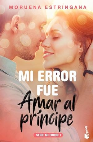 Mi error fue amar al príncipe | 9788408184096 | Estríngana, Moruena