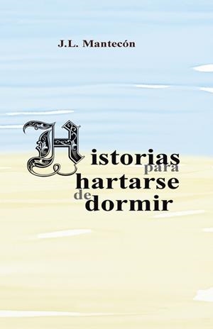 Historias para hartarse de dormir | 9788491123477 | J. L. Mantecón