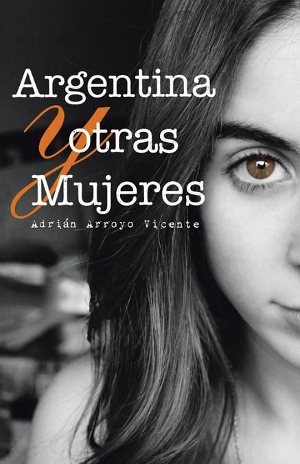 Argentina y otras mujeres | 9788491123958 | Arroyo vicente , Adrián