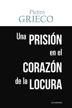 Una prisión en el corazón de la locura | 9788491127529 | Grieco, Pietro