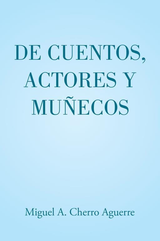De cuentos, actores y muñecos | 9788491126348 | Miguel A. Cherro Aguerre
