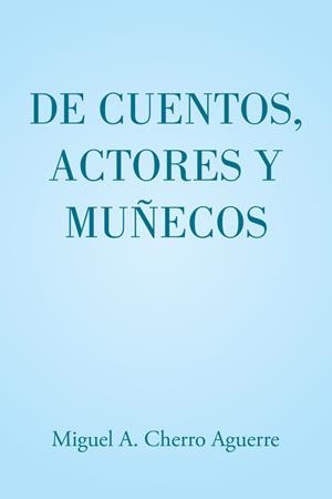 De cuentos, actores y muñecos | 9788491126348 | Miguel A. Cherro Aguerre