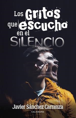 Los gritos que escucho en el silencio | 9788491124726 | Sánchez carranza , Javier