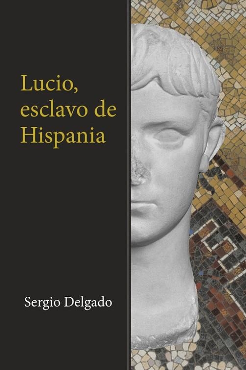 Lucio, esclavo de Hispania | 9788491127116 | Sergio Delgado