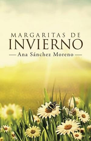 Margaritas de Invierno | 9788491122333 | Sánchez moreno , Ana