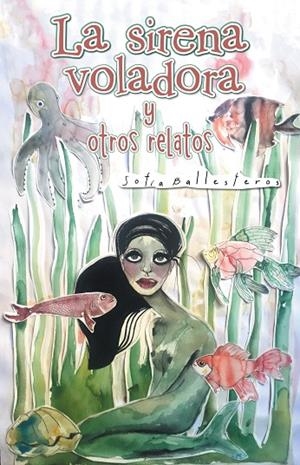 La sirena voladora y otros relatos | 9788491120650 | Sofía Ballesteros