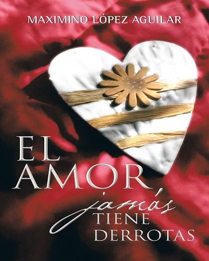 El amor jamás tiene derrotas | 9788416339457 | Lopez aguilar , Maximino