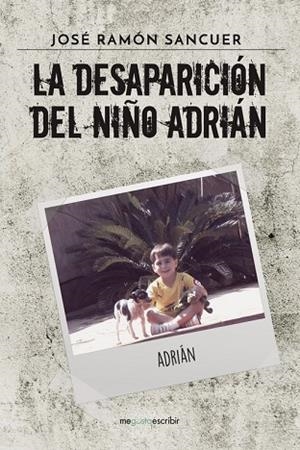 La desaparición del niño Adrián | 9788491127628 | Sancuer, José Ramón