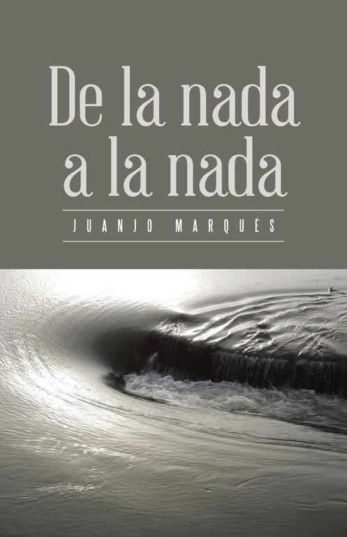 De la nada a la nada | 9788491122876 | Juanjo Marqués