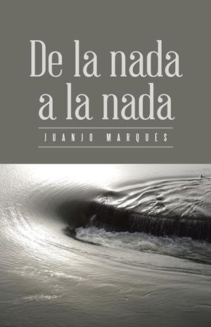De la nada a la nada | 9788491122876 | Juanjo Marqués