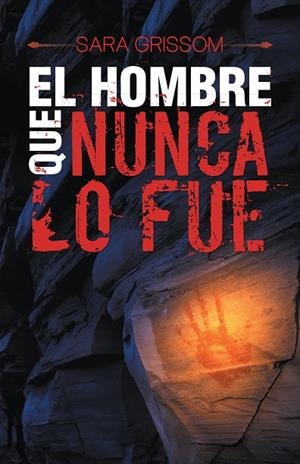 EL HOMBRE QUE NUNCA LO FUE | 9788491120377 | Grissom , Sara