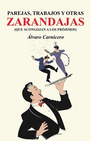 Parejas, trabajos y otras zarandajas (que acongojan a los prójimos) | 9788491124757 | Carnicero , Álvaro