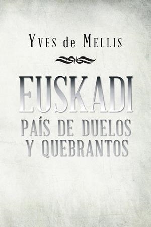Euskadi país de duelos y quebrantos | 9788491120315 | Yves De Mellis
