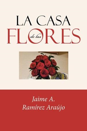 La Casa de las Flores | 9788491125235 | Ramírez Araújo, Jaime a.